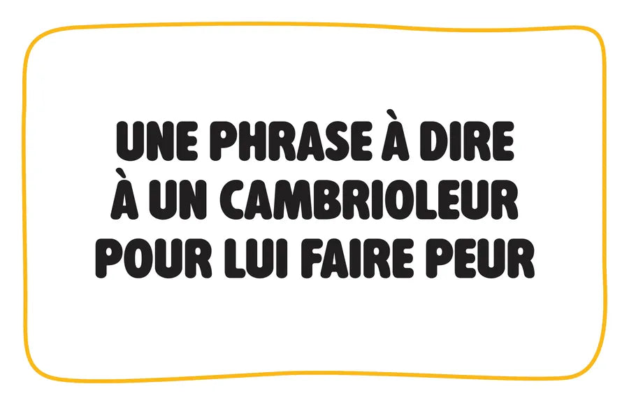 Carte Catégorie : Une phrase à dire à un cambrioleur pour lui faire peur